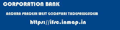 CORPORATION BANK  ANDHRA PRADESH WEST GODAVARI TADEPALLIGUDEM   ifsc code
